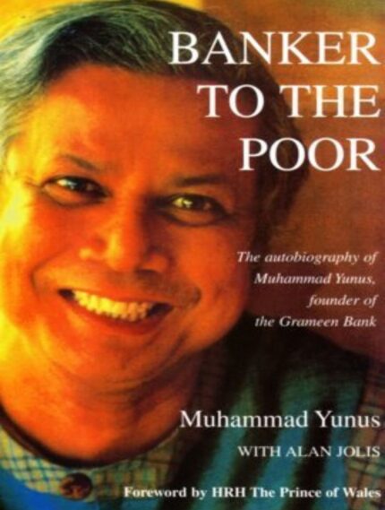 Banker to the Poor - Muhammad Yunus Founder of the Grameen Bank