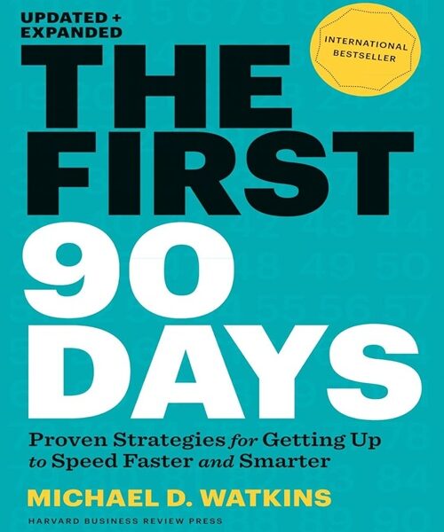 The First 90 Days Proven Strategies for Getting Up to Speed Faster and Smarter, Updated and Expanded